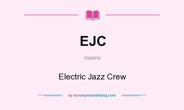 What does EJC mean? It stands for Electric Jazz Crew