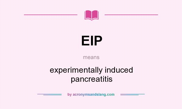 What does EIP mean? It stands for experimentally induced pancreatitis