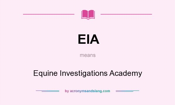 What does EIA mean? It stands for Equine Investigations Academy