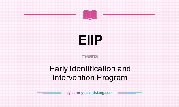 What does EIIP mean? It stands for Early Identification and Intervention Program