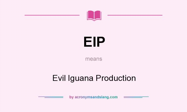 What does EIP mean? It stands for Evil Iguana Production