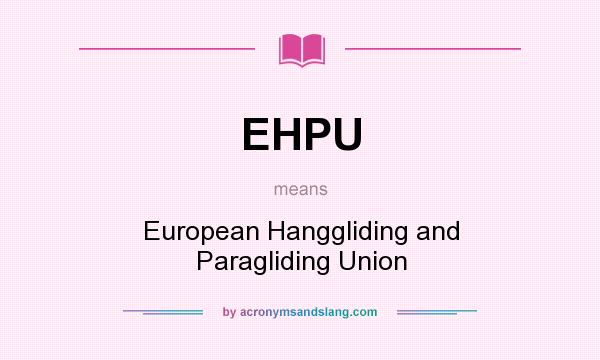 What does EHPU mean? It stands for European Hanggliding and Paragliding Union