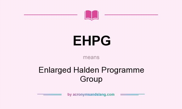 What does EHPG mean? It stands for Enlarged Halden Programme Group