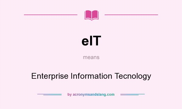 What does eIT mean? It stands for Enterprise Information Tecnology