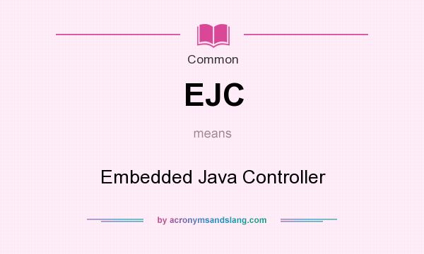What does EJC mean? It stands for Embedded Java Controller