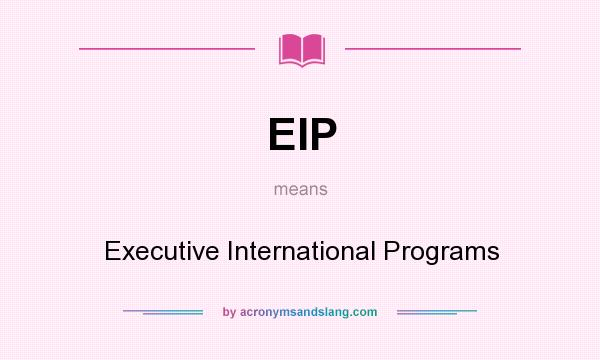 What does EIP mean? It stands for Executive International Programs