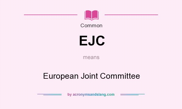 What does EJC mean? It stands for European Joint Committee