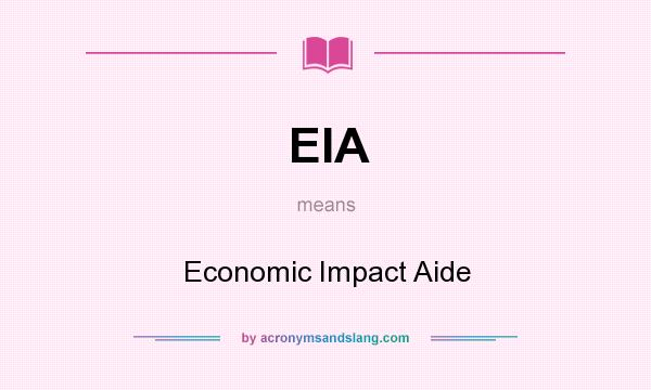 What does EIA mean? It stands for Economic Impact Aide