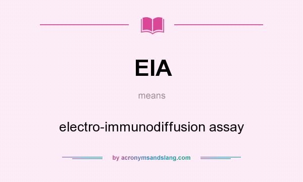 What does EIA mean? It stands for electro-immunodiffusion assay