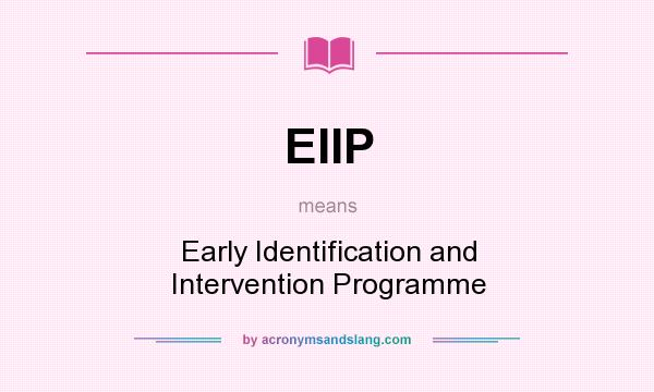 What does EIIP mean? It stands for Early Identification and Intervention Programme