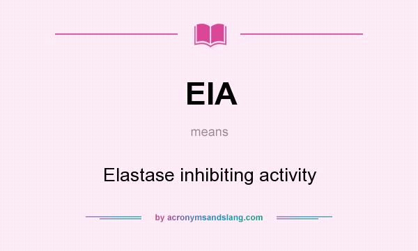 What does EIA mean? It stands for Elastase inhibiting activity