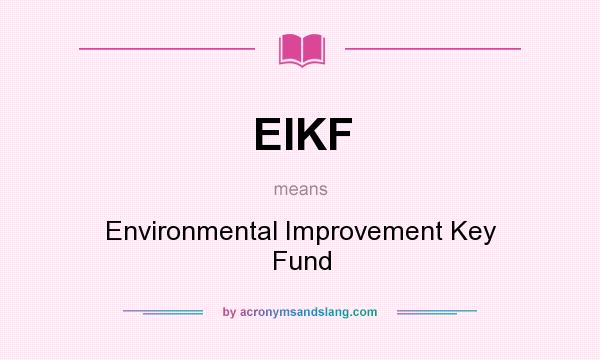 What does EIKF mean? It stands for Environmental Improvement Key Fund