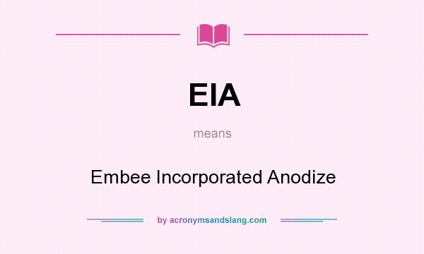 What does EIA mean? It stands for Embee Incorporated Anodize