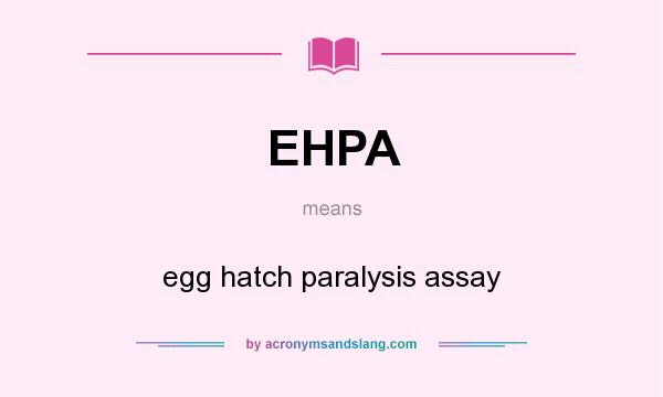 What does EHPA mean? It stands for egg hatch paralysis assay