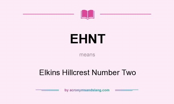 What does EHNT mean? It stands for Elkins Hillcrest Number Two