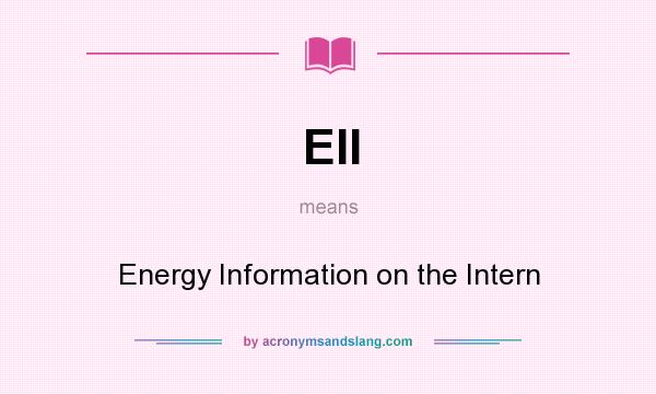 What does EII mean? It stands for Energy Information on the Intern