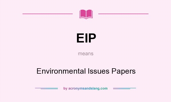 What does EIP mean? It stands for Environmental Issues Papers