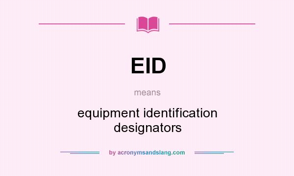 What does EID mean? It stands for equipment identification designators