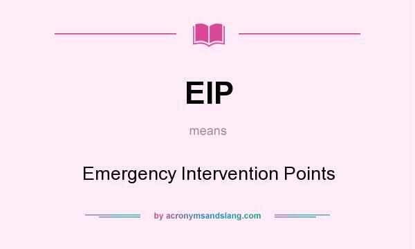 What does EIP mean? It stands for Emergency Intervention Points