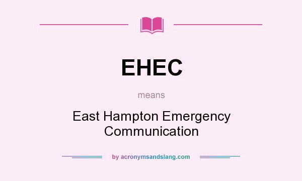 What does EHEC mean? It stands for East Hampton Emergency Communication