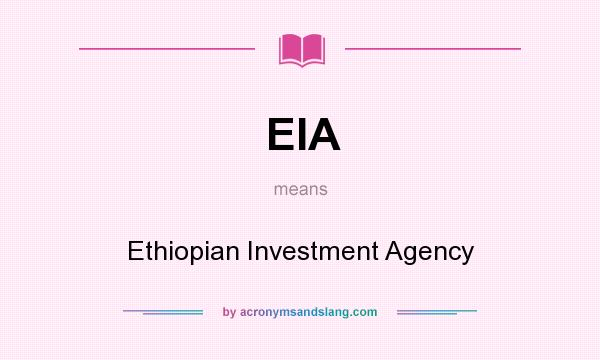What does EIA mean? It stands for Ethiopian Investment Agency