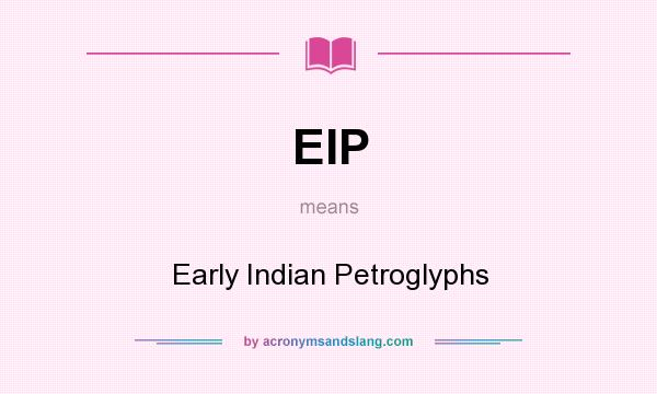 What does EIP mean? It stands for Early Indian Petroglyphs
