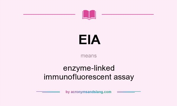What does EIA mean? It stands for enzyme-linked immunofluorescent assay