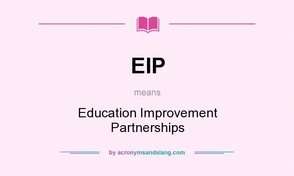 What does EIP mean? It stands for Education Improvement Partnerships