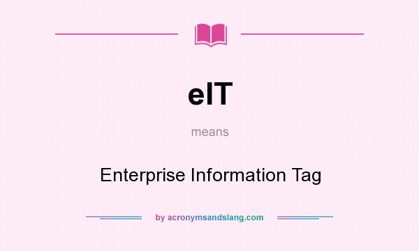 What does eIT mean? It stands for Enterprise Information Tag