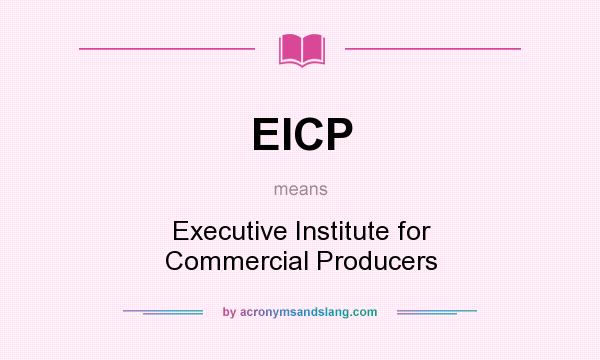 What does EICP mean? It stands for Executive Institute for Commercial Producers