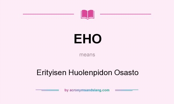 What does EHO mean? It stands for Erityisen Huolenpidon Osasto