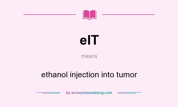 What does eIT mean? It stands for ethanol injection into tumor