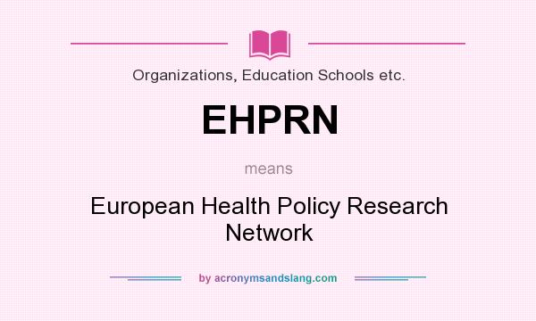 What does EHPRN mean? It stands for European Health Policy Research Network