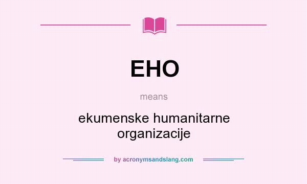 What does EHO mean? It stands for ekumenske humanitarne organizacije