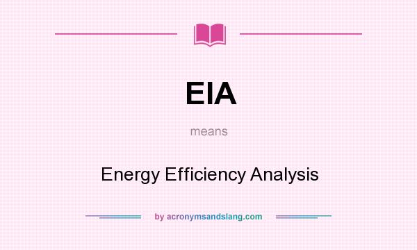 What does EIA mean? It stands for Energy Efficiency Analysis