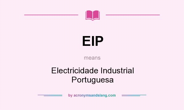What does EIP mean? It stands for Electricidade Industrial Portuguesa