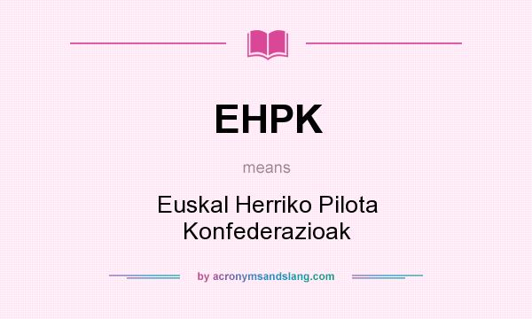What does EHPK mean? It stands for Euskal Herriko Pilota Konfederazioak