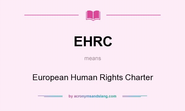What does EHRC mean? It stands for European Human Rights Charter