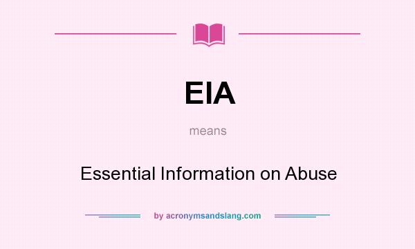 What does EIA mean? It stands for Essential Information on Abuse