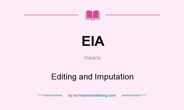 What does EIA mean? It stands for Editing and Imputation