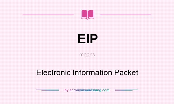 What does EIP mean? It stands for Electronic Information Packet