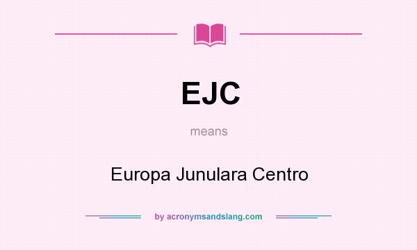 What does EJC mean? It stands for Europa Junulara Centro