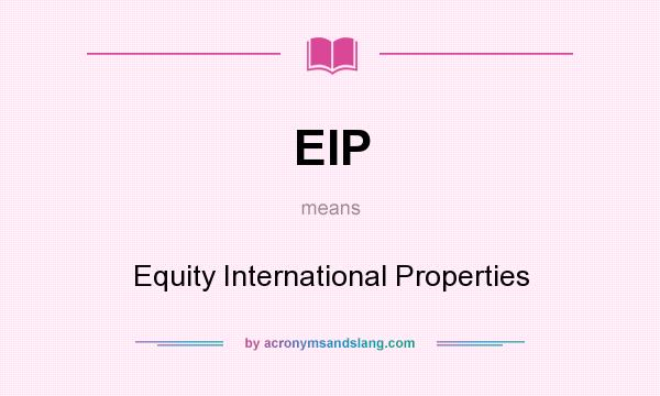 What does EIP mean? It stands for Equity International Properties