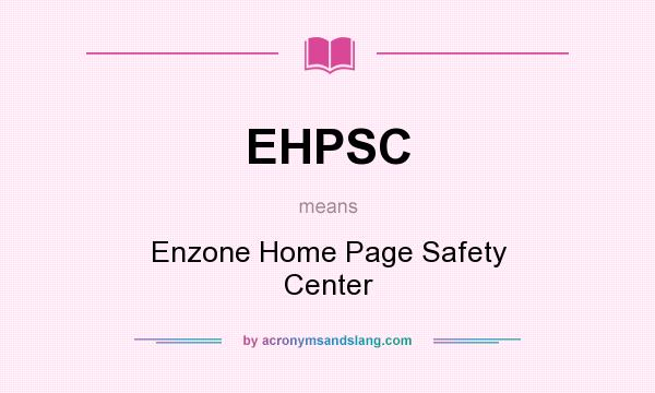 What does EHPSC mean? It stands for Enzone Home Page Safety Center