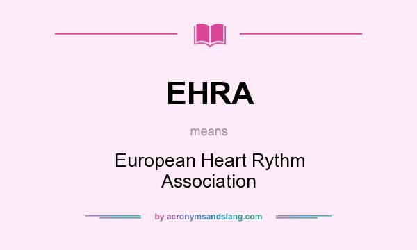 What does EHRA mean? It stands for European Heart Rythm Association