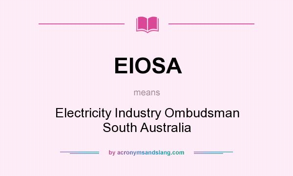 What does EIOSA mean? It stands for Electricity Industry Ombudsman South Australia