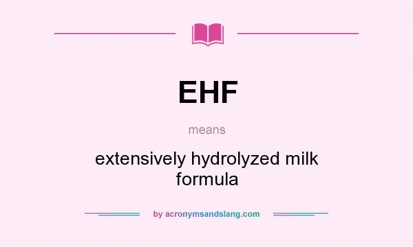 What does EHF mean? It stands for extensively hydrolyzed milk formula
