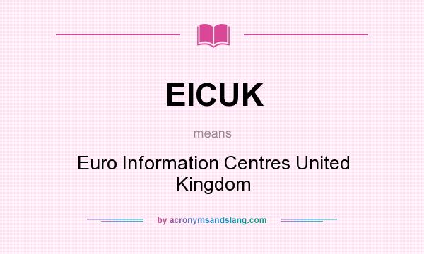 What does EICUK mean? It stands for Euro Information Centres United Kingdom