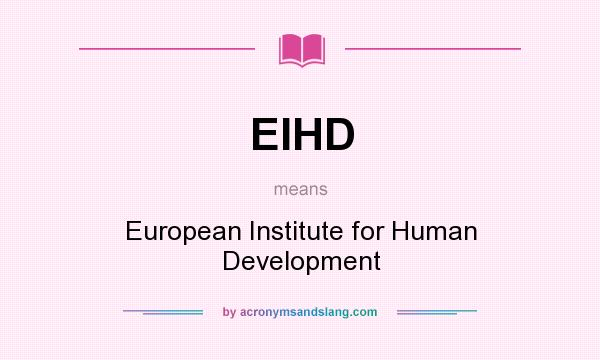What does EIHD mean? It stands for European Institute for Human Development