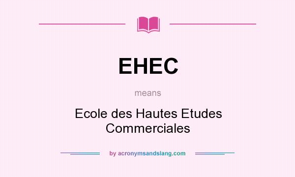 What does EHEC mean? It stands for Ecole des Hautes Etudes Commerciales